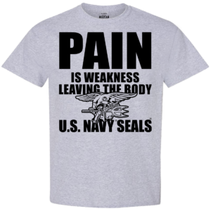 Navy SEALs Pain Is Weakness Leaving the Body T-Shirt