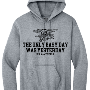 The Only Easy Day Was Yesterday #4 Hooded Sweat Shirt